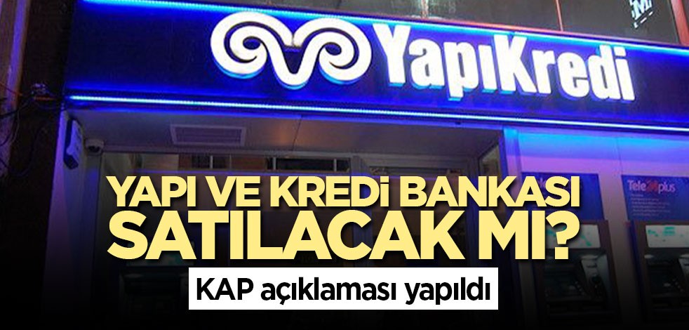 Yapı ve Kredi Bankası satılacak mı? KAP açıklaması yapıldı