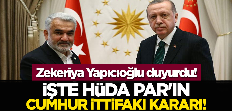 Yapıcıoğlu duyurdu! İşte HÜDA PAR'ın Cumhur İttifakı kararı