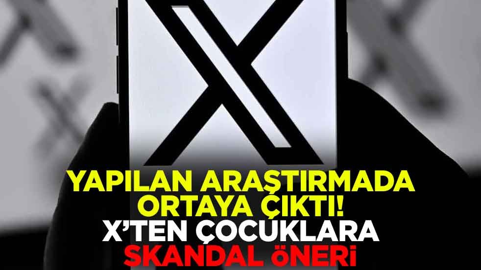 Yapılan araştırmada ortaya çıktı! X’ten çocuklara skandal öneri
