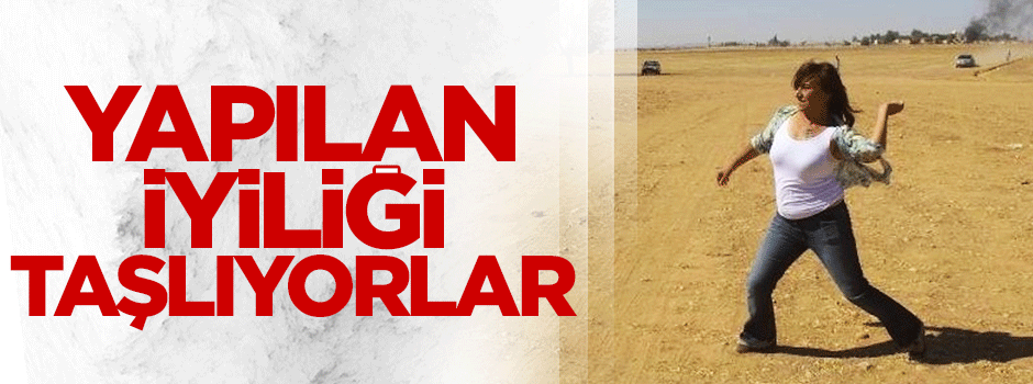 Yapılan iyiliği taşlıyorlar