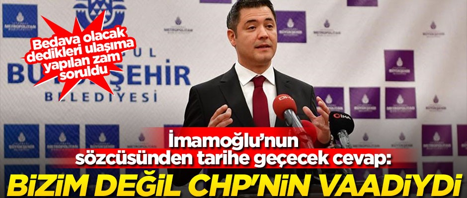 Yapılan zamların ardından İmamoğlu'nun sözcüsü suçu CHP'ye attı! "Bizim değil, CHP'nin vaadiydi"
