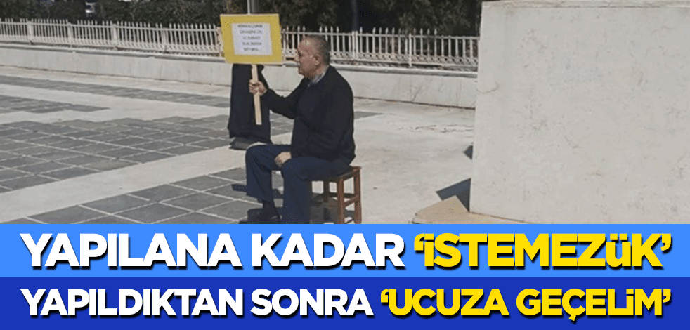 Yapılana kadar "istemezük", yapıldıktan sonra "ucuza geçelim"