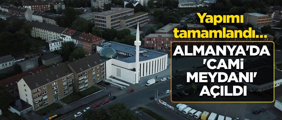 Yapımı tamamlandı… Almanya'da 'Cami Meydanı' açıldı