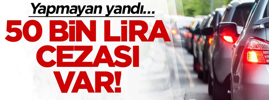 Yapmayan yandı… 50 bin lira cezası var!