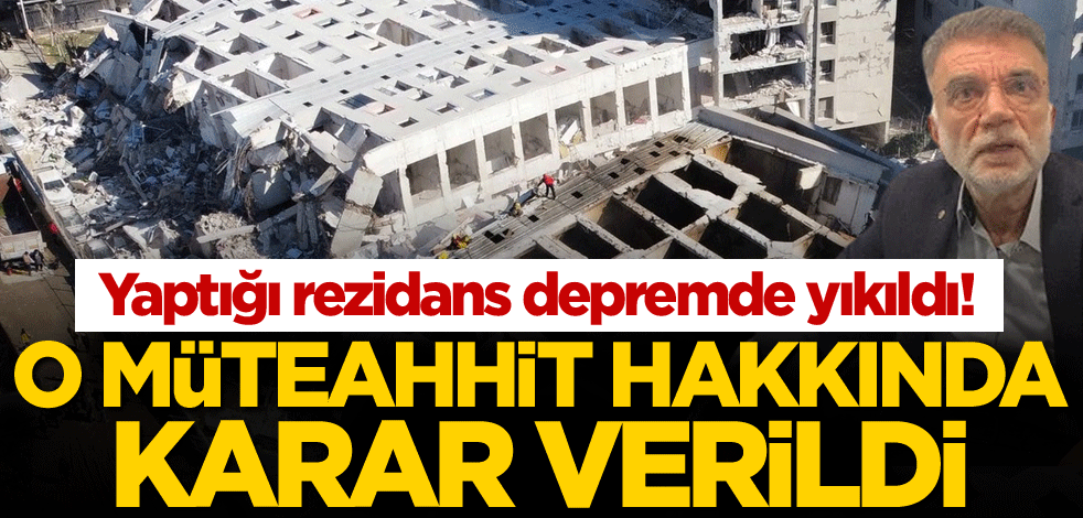 Yaptığı rezidans depremde yıkıldı! O müteahhit hakkında karar