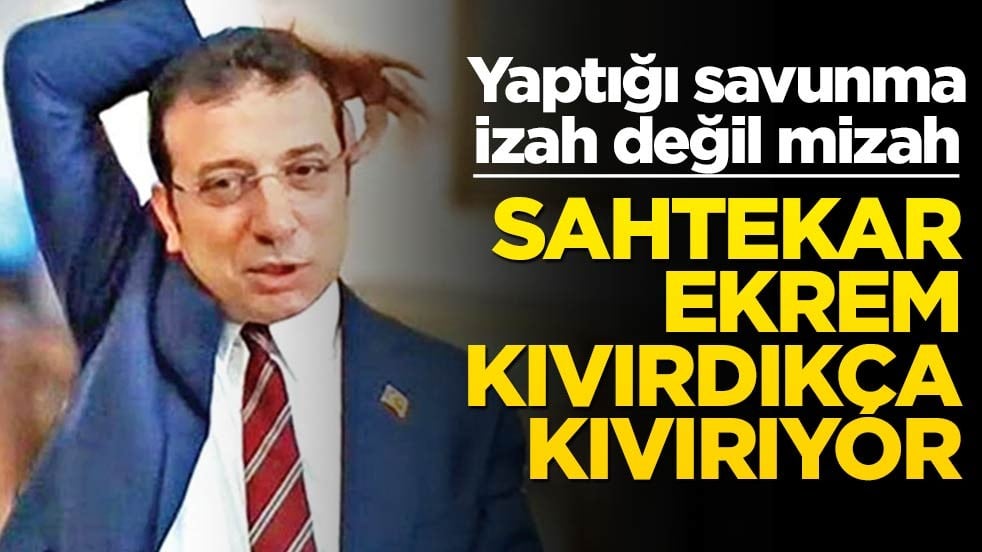 Yaptığı savunma izah değil mizah! Sahtekar Ekrem kıvırdıkça kıvırıyor