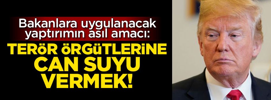 "Yaptırım kararının asıl amacı terör örgütlerine can suyu vermek"