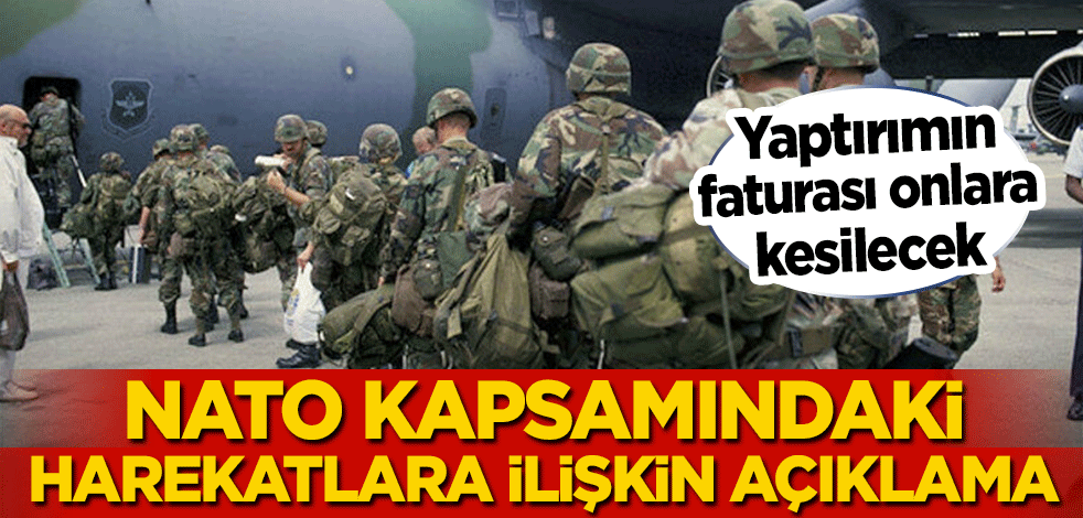 Yaptırımın faturası onlara kesilecek! NATO kapsamındaki harekatlara ilişkin açıklama