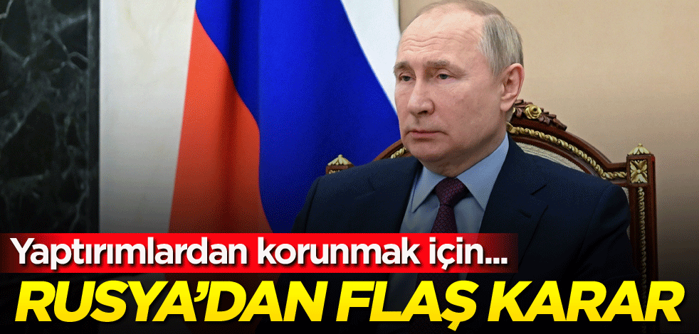 Yaptırımlardan korunmak için... Rusya'dan flaş karar!