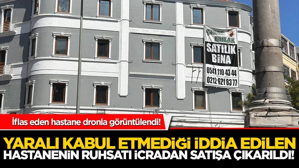 Yaralı kabul etmediği iddia edilen hastanenin ruhsatı icradan satışa çıkarıldı! İflas eden hastane dronla görüntülendi!