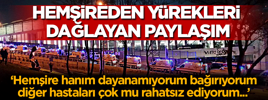 Yaralı polis: Hemşire hanım diğer hastaları çok mu rahatsız ediyorum
