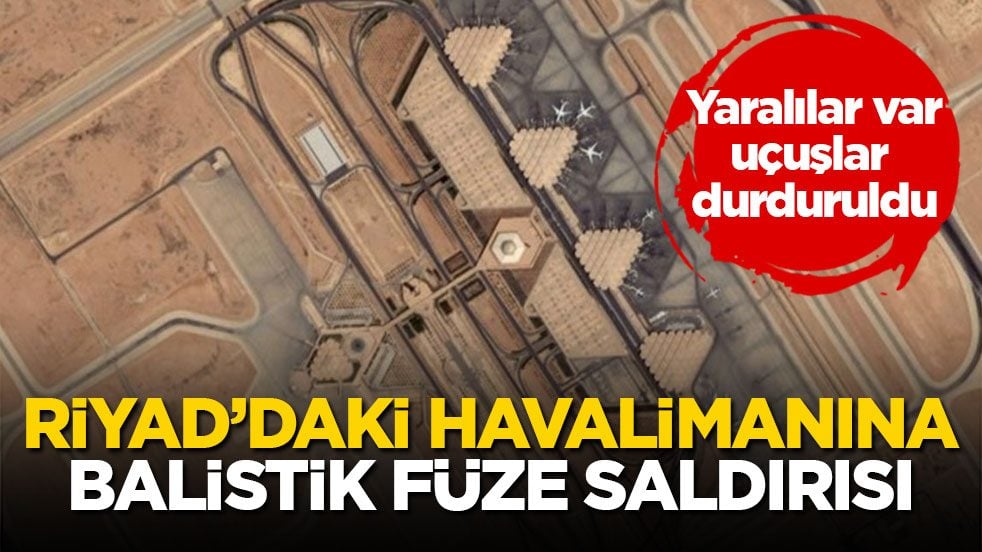 Yaralılar var, uçuşlar durduruldu! Riyad’daki havalimanına balistik füze saldırısı