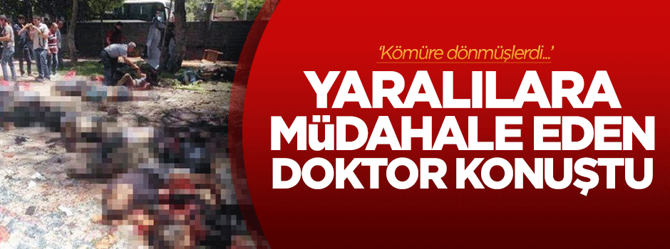 Yaralılara ilk müdahaleyi yapan doktor konuştu