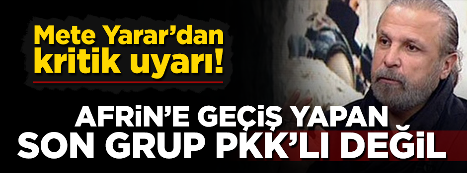 Yarar'dan kritik uyarı: Afrin'e geçen son grup PKK'lı değil