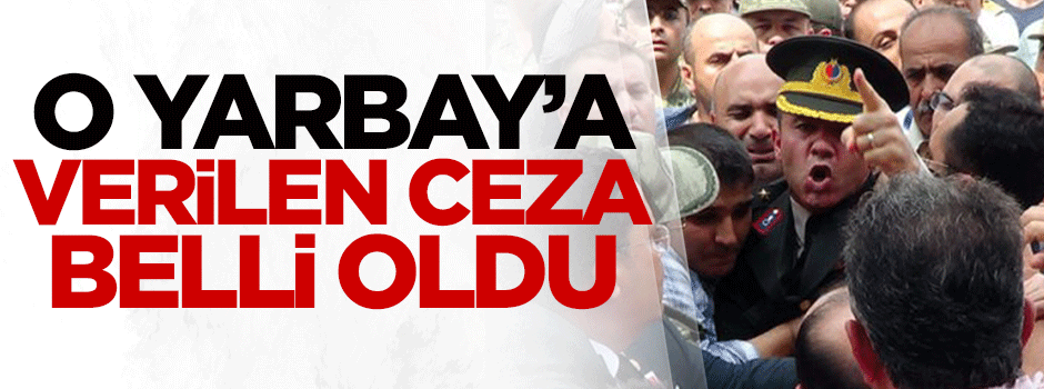 Yarbay Alkan'a verilen ceza belli oldu