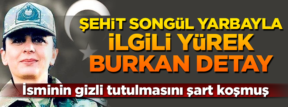 Yarbay Songül ile ilgili yürek burkan detay: İsminin saklı tutulmasını istemiş...