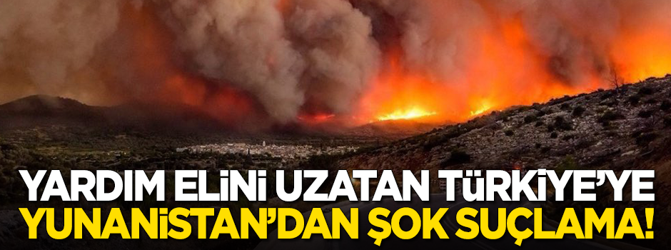 Yardım elini uzatan Türkiye'ye Yunanistan'dan şok suçlama!