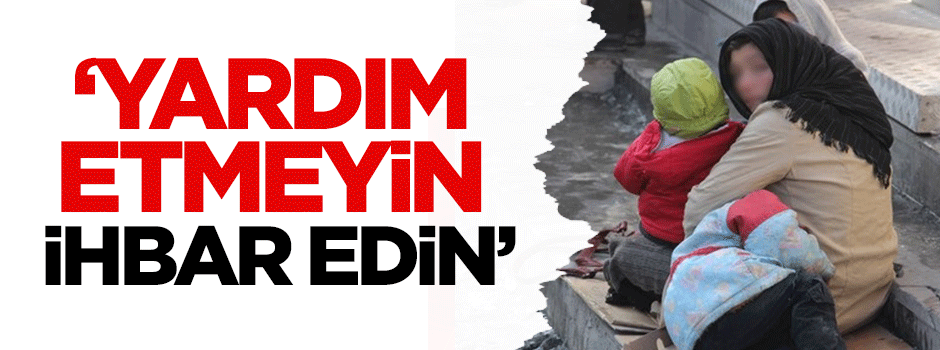 Ordu Valisi: Yardım etmeyin, ihbar edin