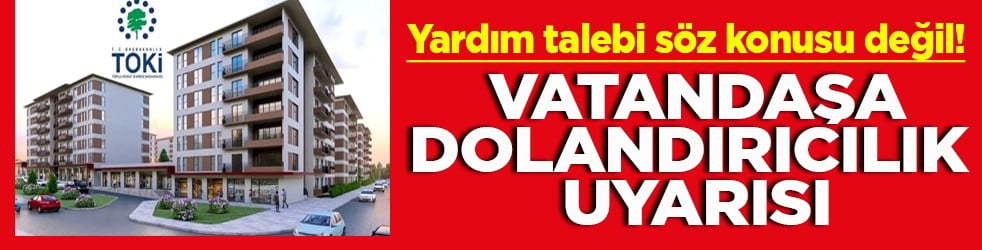 Yardım talebi söz konusu değil! Vatandaşa dolandırıcılık uyarısı