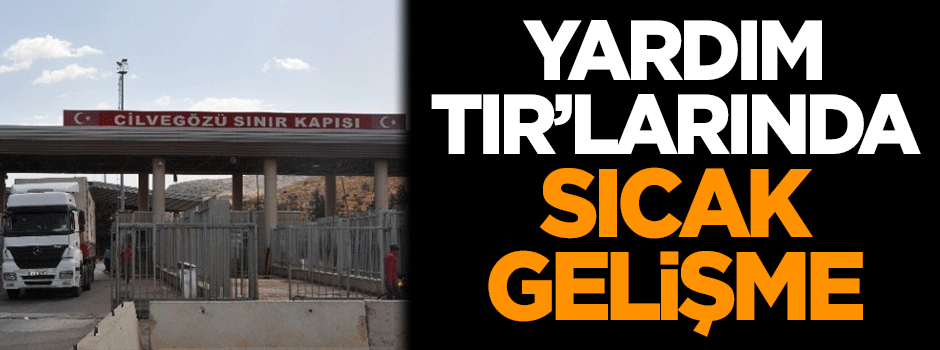 Yardım TIR'ları konusunda sıcak gelişme