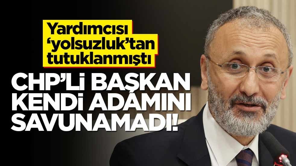Yardımcısı “yolsuzluk”tan tutuklanmıştı… CHP’li başkan kendi adamını savunamadı!