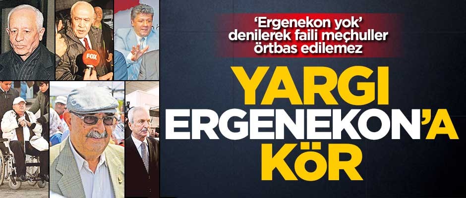 Yargı Ergenekon’a kör