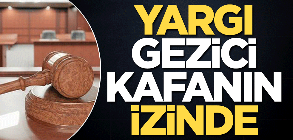 Yargı, Gezici kafanın izinde