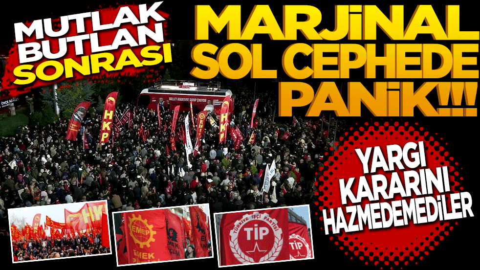 Yargı kararını hazmedemediler: “mutlak butlan” sonrası marjinal sol cephede panik!