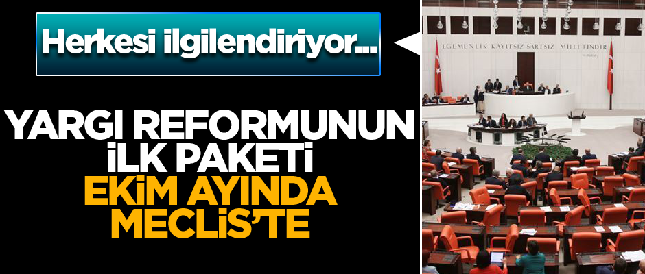 Yargı reformunun ilk paketi Ekimde Meclise gelecek
