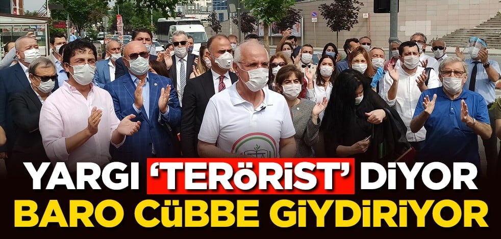 Yargı ‘terörist’ diyor baro ‘cüppe’ giydiriyor