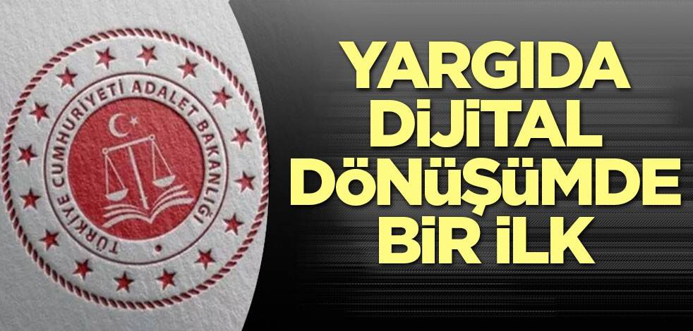 Yargıda dijital dönüşümde bir ilk