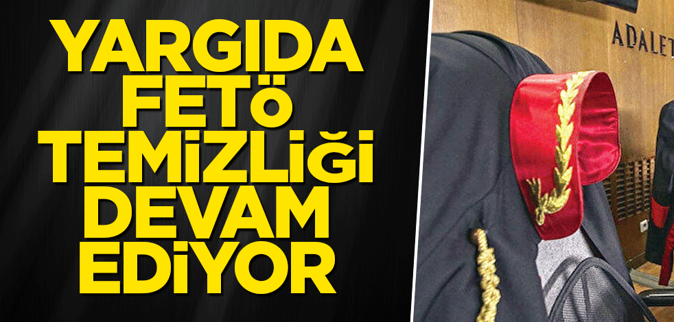Yargıda FETÖ temizliği devam ediyor
