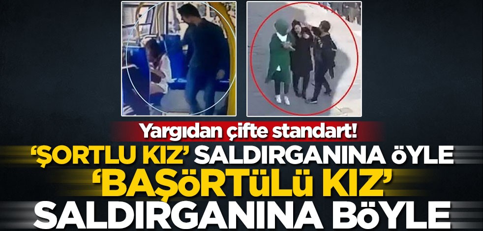 Yargıdan çifte standart! ‘Şortlu kız’ saldırganına öyle, ‘başörtülü’ kız saldırganına böyle