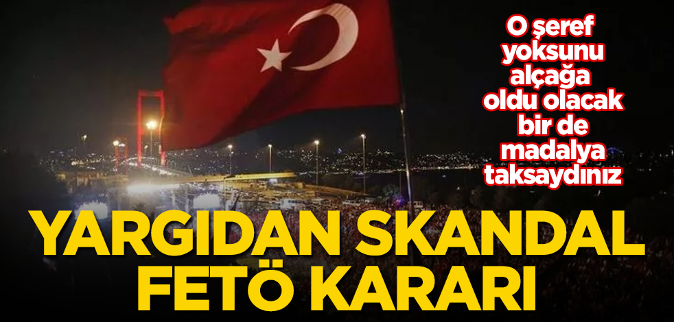 Yargıdan skandal FETÖ kararı! O şeref yoksunu alçağa oldu olacak bir de madalya taksaydınız