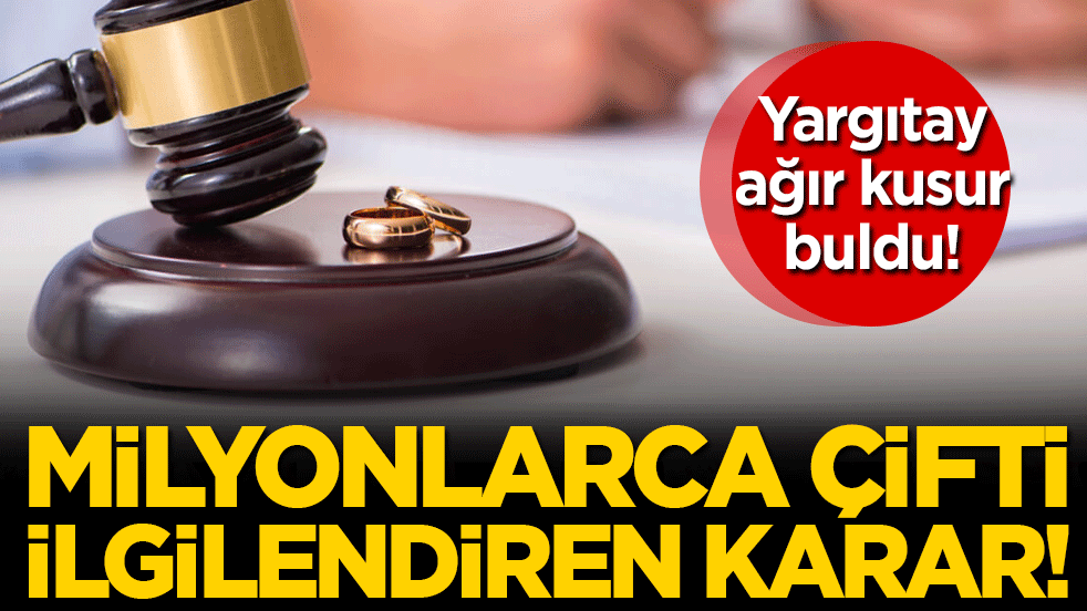 Yargıtay ağır kusur buldu: İşte milyonlarca çifti ilgilendiren karar!