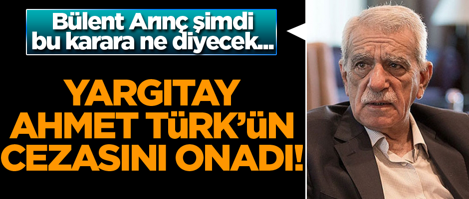 Yargıtay, Ahmet Türk’ün cezasını onadı