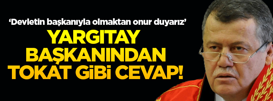 Yargıtay başkanından tokat gibi cevap!