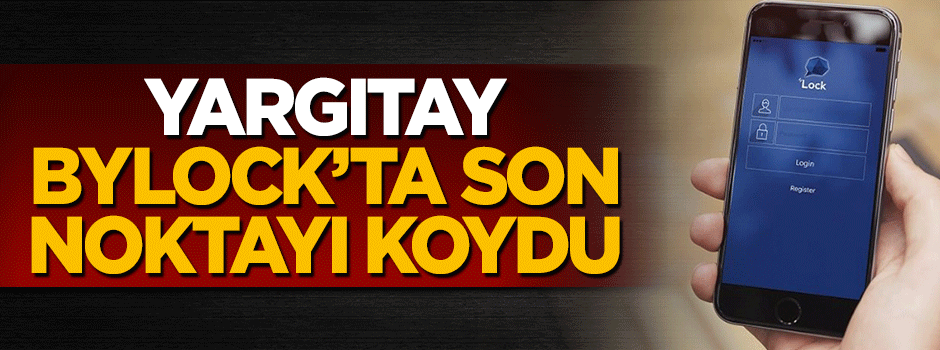 Yargıtay Bylock için kararını verdi