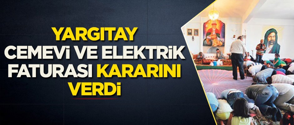 Yargıtay cemevi ve elektrik faturası kararını verdi