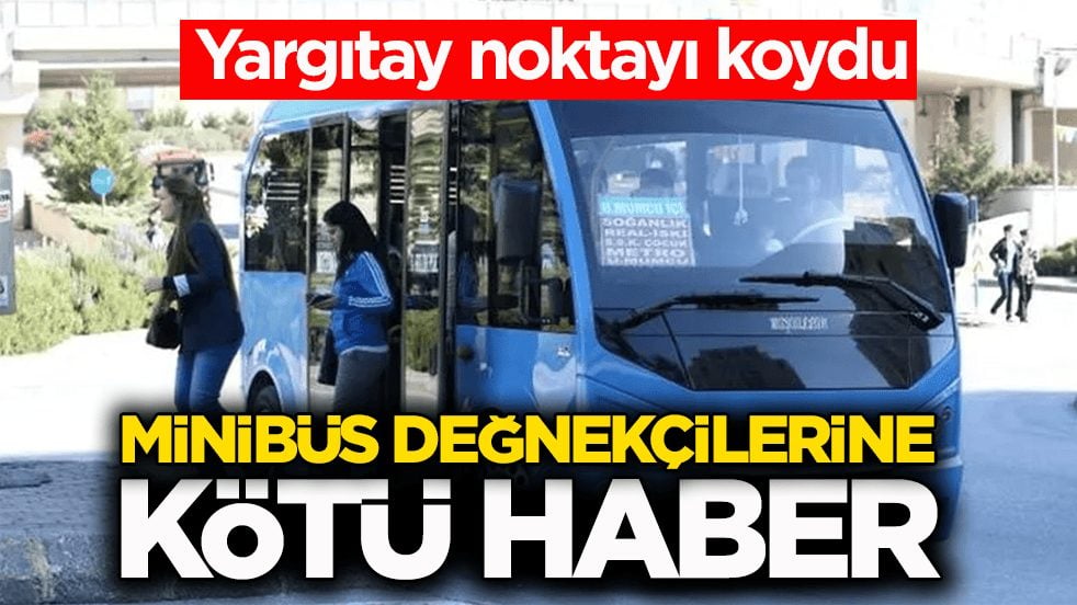 Yargıtay noktayı koydu! Minibüs değnekçilerine kötü haber