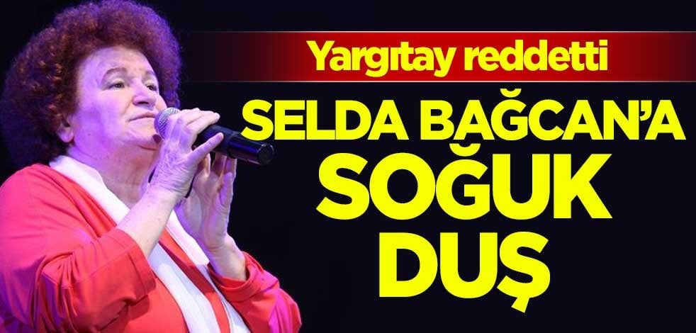 Yargıtay reddetti! Selda Bağcan'a soğuk duş