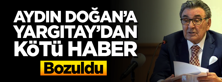 Yargıtay'dan Aydın Doğan'a kötü haber: Beraat kararı bozuldu