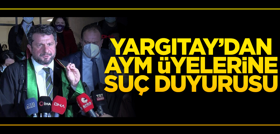 Yargıtay'dan AYM üyelerine suç duyurusu