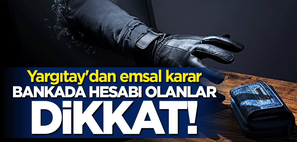 Yargıtay’dan emsal karar! Bankada hesabı olanlar dikkat