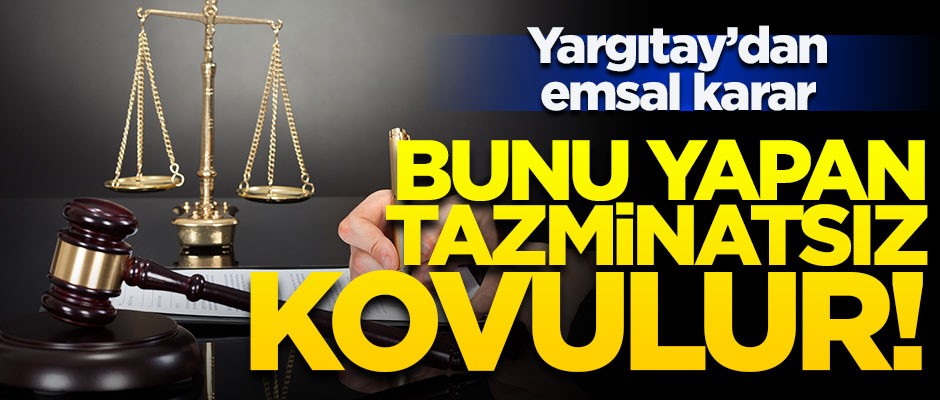 Yargıtay'dan emsal karar! Bunu yapan tazminatsız kovulur