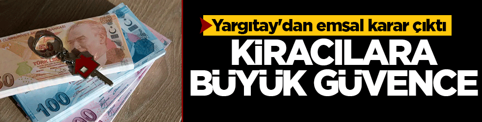 Yargıtay'dan emsal karar çıktı: Kiracılara büyük güvence 