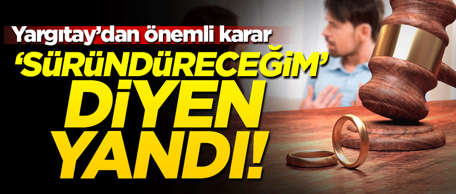 Yargıtay'dan emsal karar! Eşine 'Süründüreceğim' diyen yandı