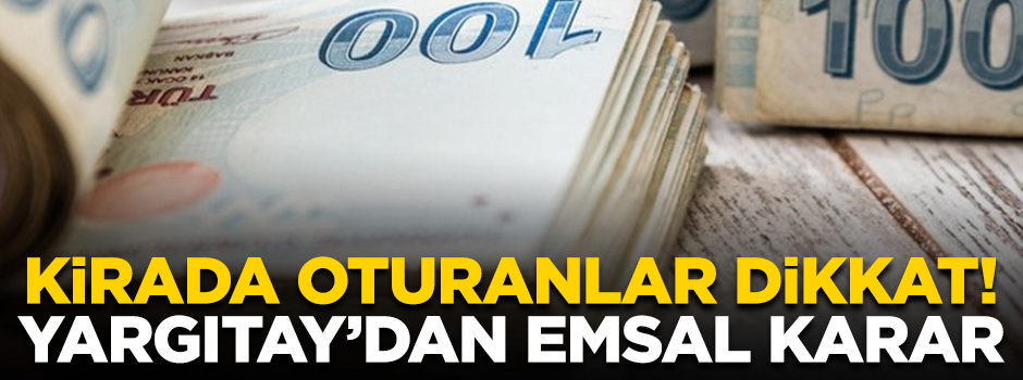 Yargıtay'dan emsal karar! Kirada oturanlara güzel haber