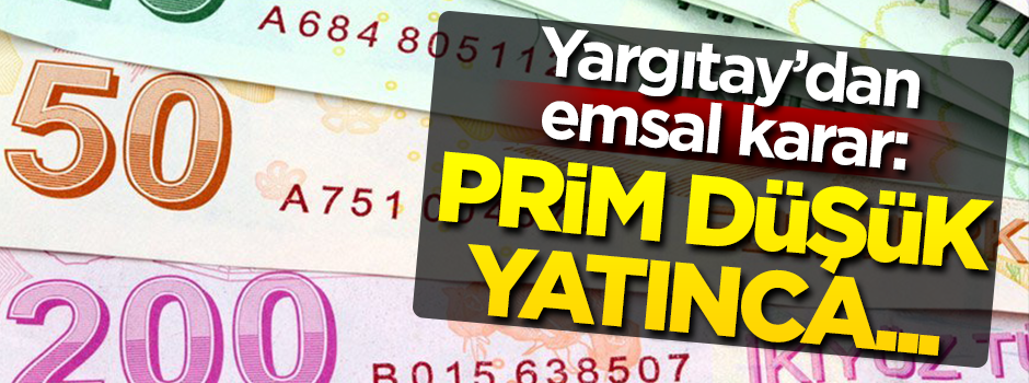 Yargıtay’dan emsal karar: Prim düşük yatınca…