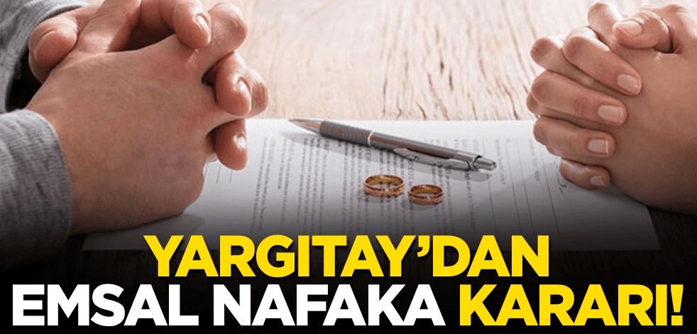 Yargıtay’dan emsal nafaka kararı! Boşanma nedeniyle yoksulluğa düşmeyeceğine hükmedildi